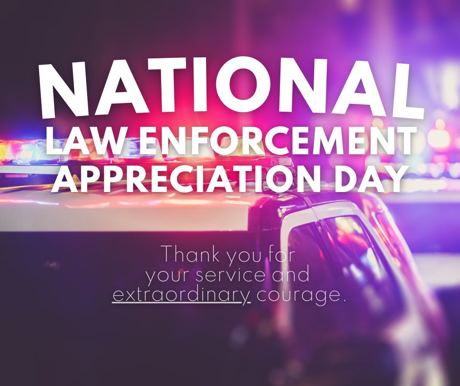 Today and every day, we show our appreciation to the men and women of law enforcement for their service and extraordinary courage.