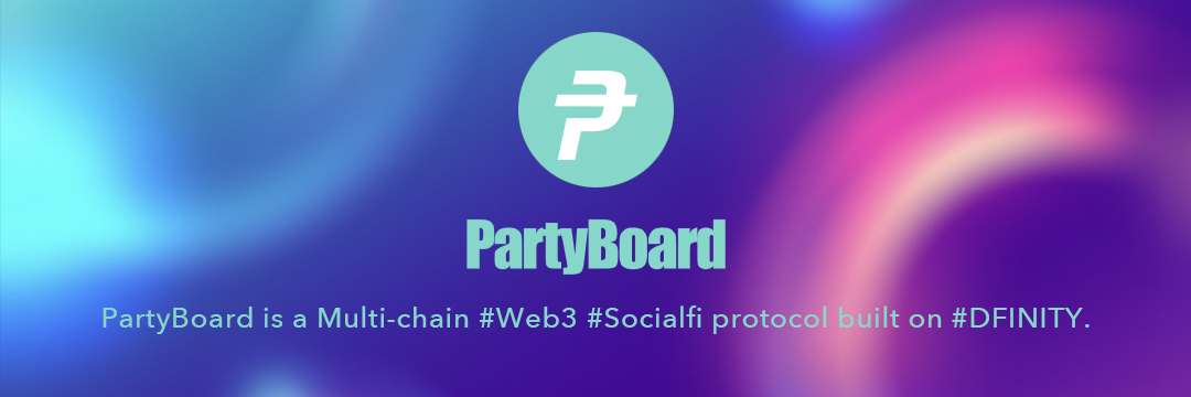 PartyBoard is a Multi-chain #Web3 #Socialfi protocol built on #DFINITY.