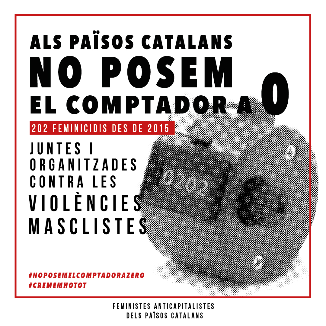 Les #FeministesAnticapitalistes dels Països Catalans aquest any seguim i seguirem, incansablement, dient prou als #Feminicidis i a les institucions que exerceixen #ViolènciaInstitucional, que és també #ViolènciaMasclista ! 

ALS PAÏSOS CATALANS #NOPOSEMELCOMPTADORAZERO!
