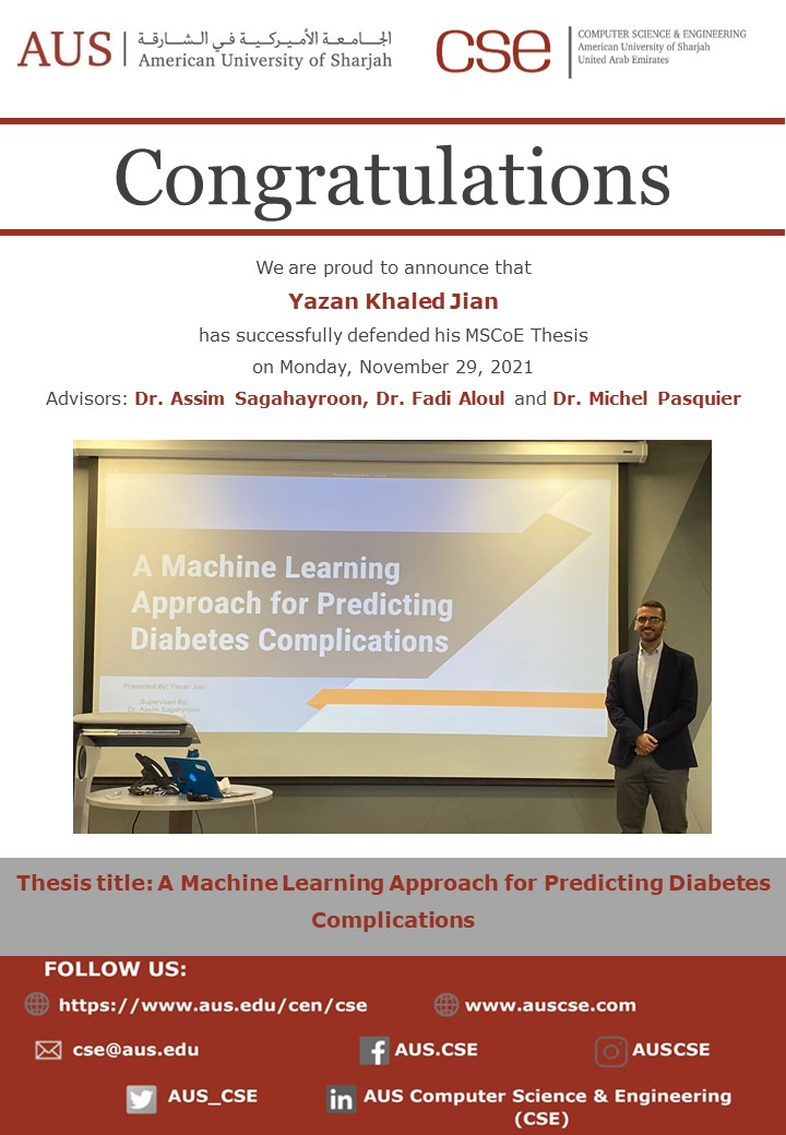CSE_AUS's tweet photo. @CSE_AUS @AUSharjah proudly announces that Yazan Khaled Jian
has successfully defended his MSCoE Thesis
on Mon, November 29, 2021
Advisors: Dr. Assim Sagahayroon, Dr. Fadi Aloul &amp; Dr. Michel Pasquier
Thesis title: A Machine Learning Approach for Predicting Diabetes Complications https://t.co/zvPAtYtaaJ