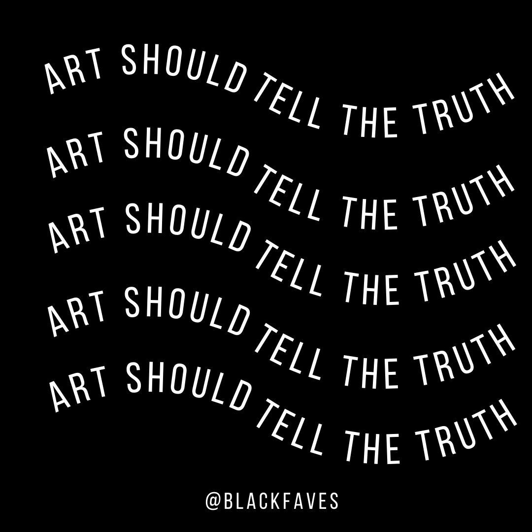 BlackFaves's tweet photo. Art should tell the truth. https://t.co/fuUEnmvYe5