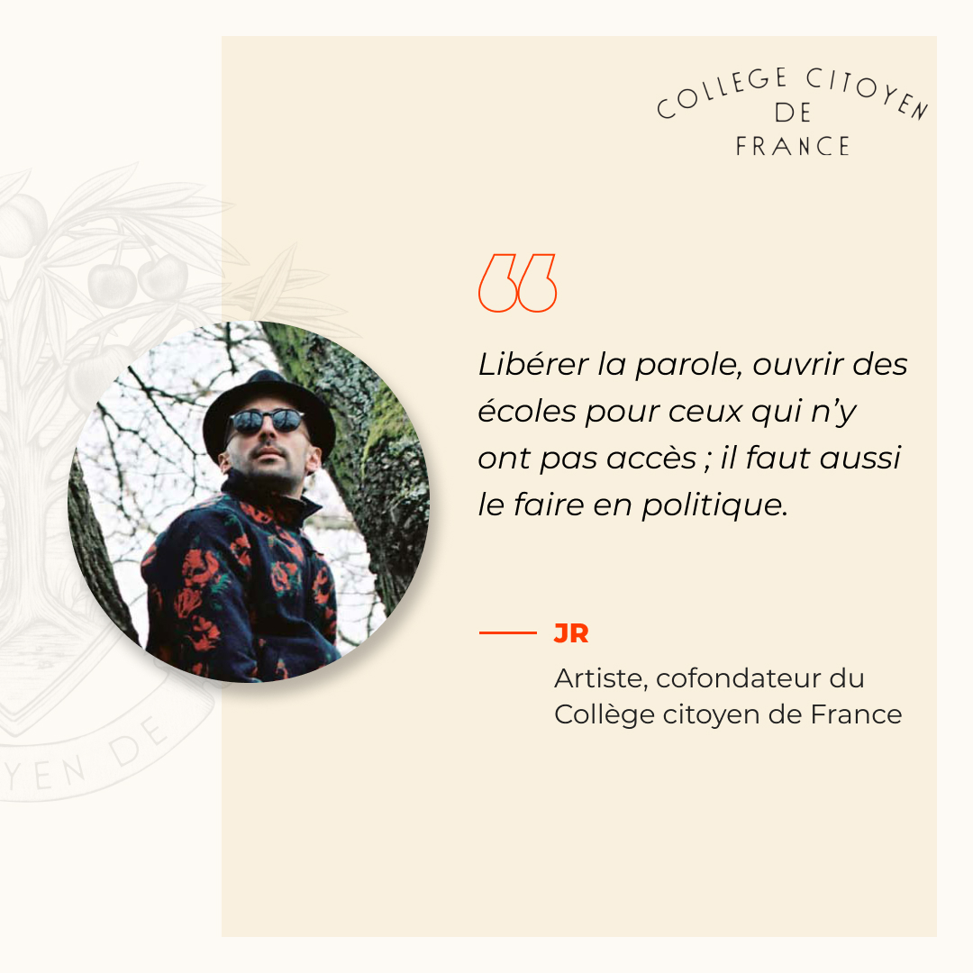 Vous connaissez des femmes et des hommes exceptionnels ?
On cherche des « rêveurs faiseurs ». On a besoin de candidats engagés, des femmes et des hommes que vous aimeriez avoir comme maire, comme député, ou comme responsable public. 
<a href="/JRart/">JR</a>, cofondateur. 
collegecitoyen.fr