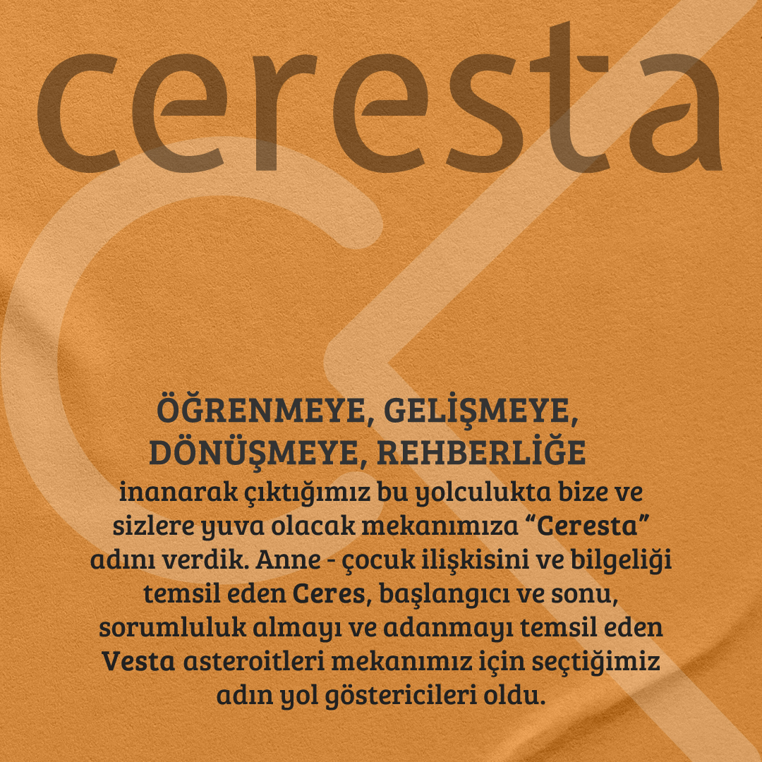 Öğrenmeye, gelişmeye, dönüşmeye, rehberliğe inanarak çıktığımız bu yolculukta bize ve sizlere yuva olacak mekanımıza “Ceresta” adını verdik. 

#Ceresta #EğitimDanışmanlığı #Koçluk #Danışmanlık #Rehberlik #Mentörlük #KişiselGelişim #Atölyeler #Gaziantep #Ceres #Vesta