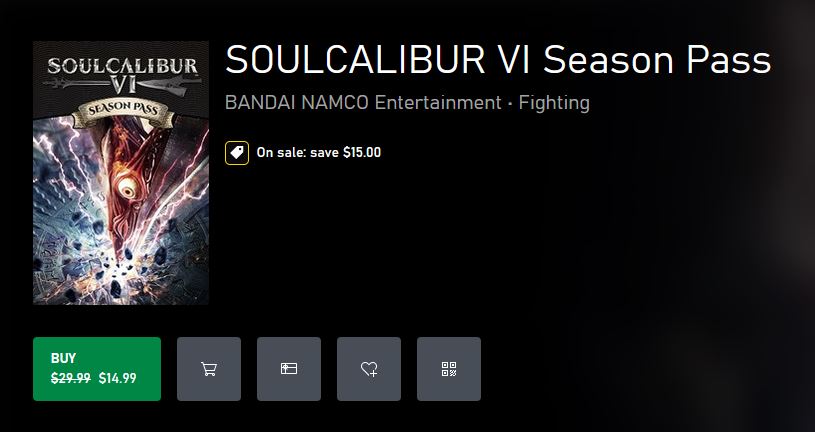 SOULCALIBUR VI Season Pass (X1) $14.99 via Xbox.  

Season 2 $16.99  