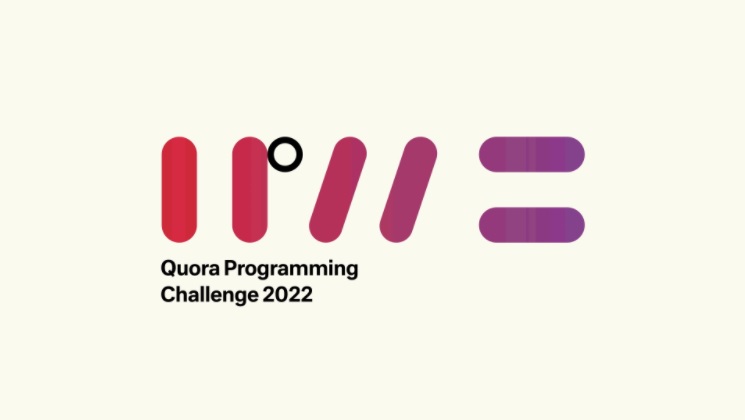 Come join the Quora Programming Challenge on February 5, 2022, for a fun day of solving problems inspired by our day-to-day engineering challenges at Quora! Registration is open until February 3, 2022.

Check out the details here: quora.com/careers/contest.