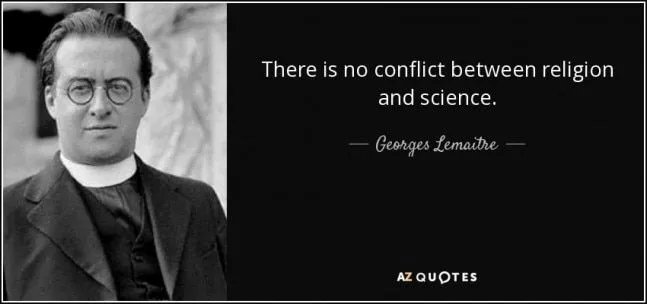 "There is no conflict between science and religion."
    - Georges Lemaitre: Catholic priest and astronomer who developed the #BigBangTheory