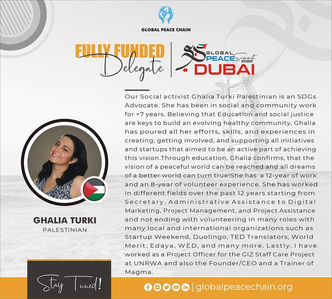 Fully Funded Delegate # 05:

Ms. Ghalia Turki
#Palestine 🇵🇸

Congratulations on securing place in funded category out of numerous applications across the globe.

Please stay tuned &amp; excited 🙌. 

#GlobalPeaceSummit 
#GlobalPeaceSummit_Dubai
#GlobalPeaceChain
