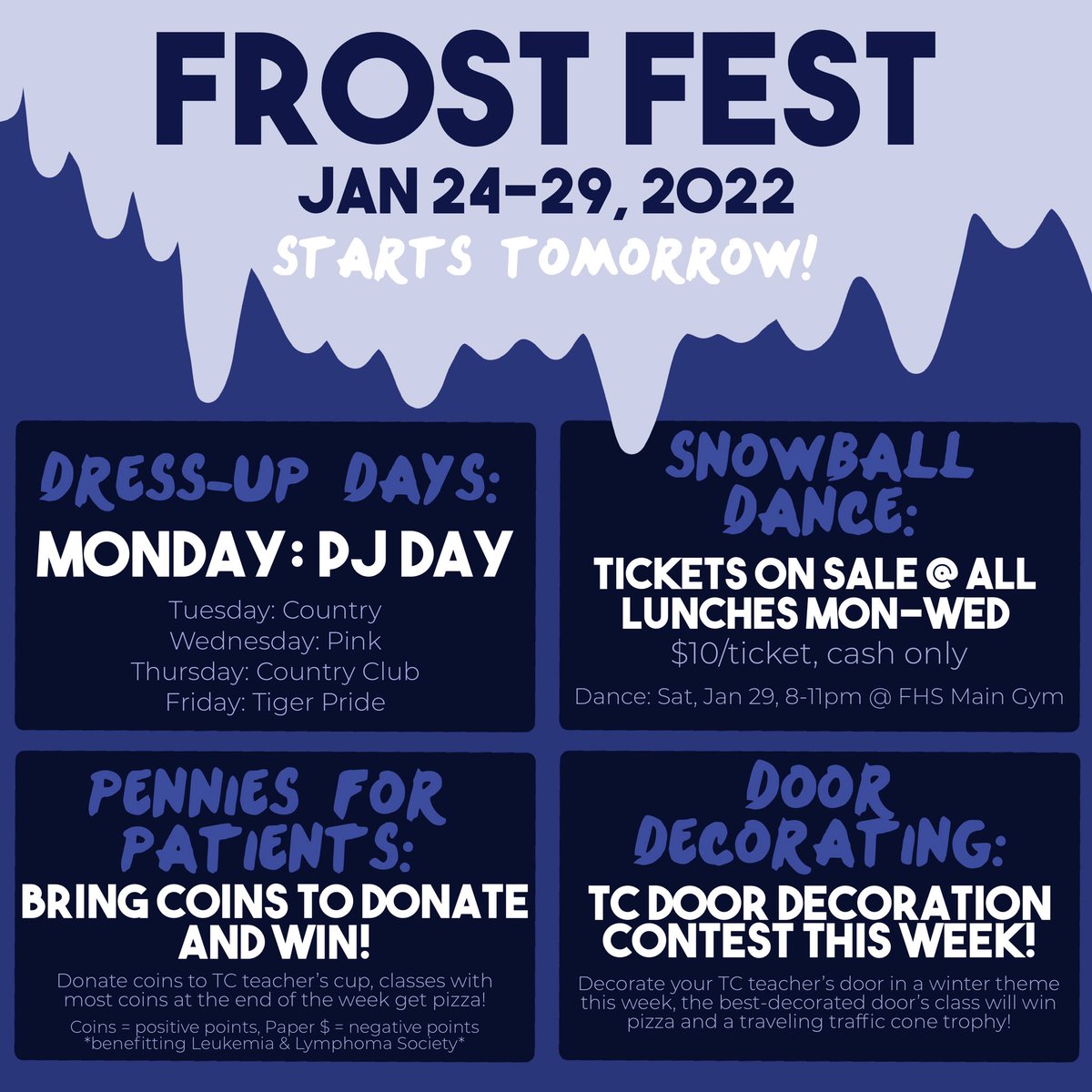 Frost Fest week starts tomorrow, FHS! A few highlights:
-Snowball Dance tickets on sale Mon-Wed!
-TC Door Decorating Competition
-TC Pennies for Patients Competition
-Dress-Up Days (Monday is PJ DAY!)
-Snowball Dance: SATURDAY, JAN 29, 8-11pm @ FHS MAIN GYM
