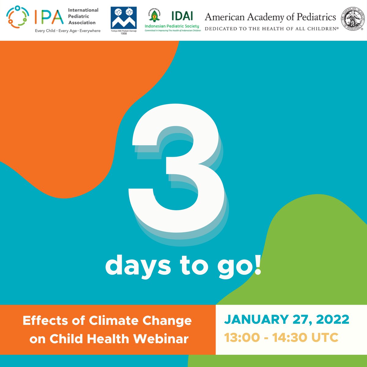 [Three days to go!] 

The International Pediatric Association, American Academy of Pediatrics, Turkish National Pediatric Society and the Indonesian Pediatric Society invites you to join the international webinar: “Effects of Climate Change on Child Health”.