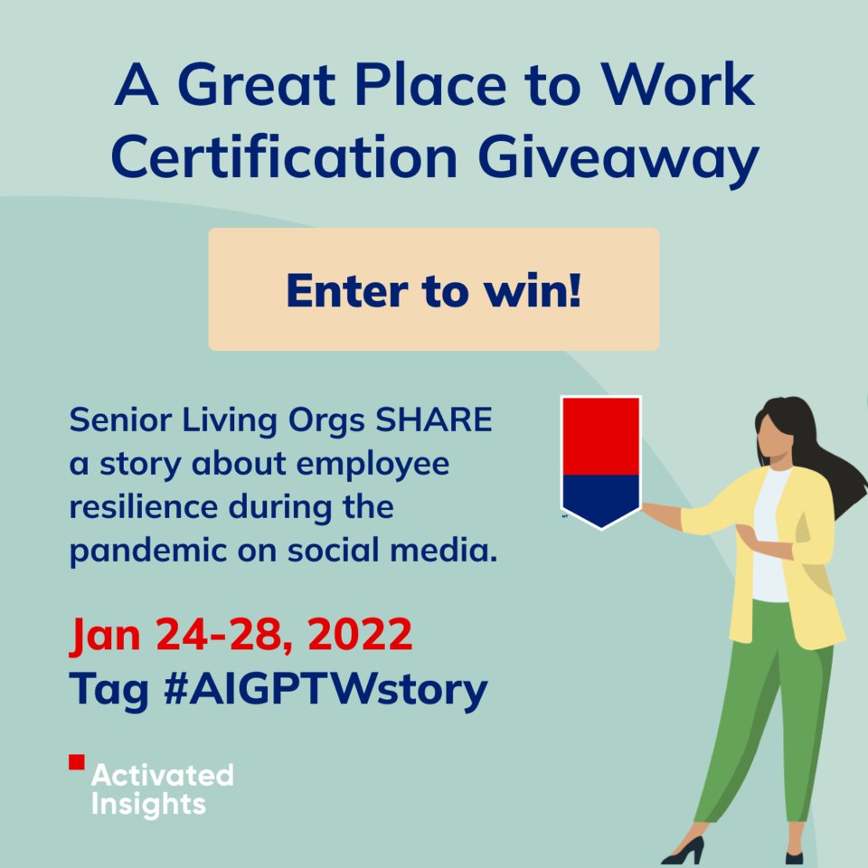 ATTENTION all Senior Living Organizations! We are giving away ONE Great Place to Work Certification for 2022. To be entered into the running, share a story on social media of employee resilience during the pandemic. Make sure to tag us using #AIGPTWstory