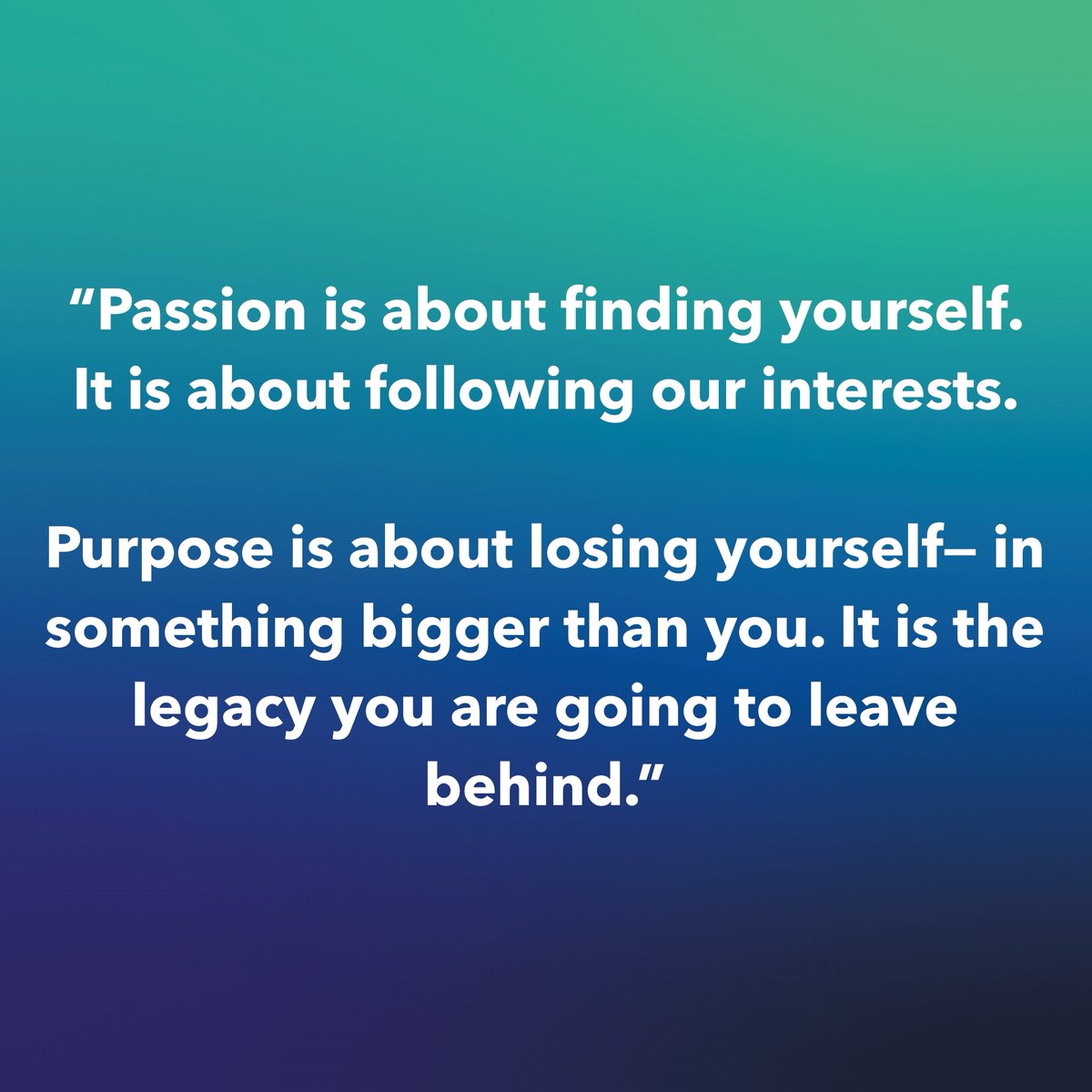 KatelynPrendy's tweet photo. Love this quote from @hayleyleibson 🌟

“Passion is about finding yourself. It is about following our interests.

Purpose is about losing yourself— in something bigger than you. It is the legacy you are going to leave behind.” https://t.co/14efmDqeOx