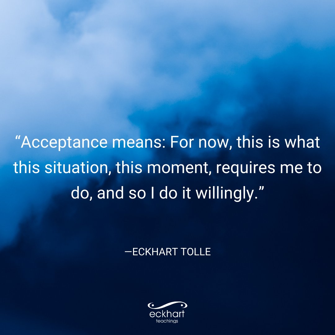 EckhartTolle's tweet image. “Acceptance means: For now, this is what this situation, this moment, requires me to do, and so I do it willingly.” - Eckhart Tolle