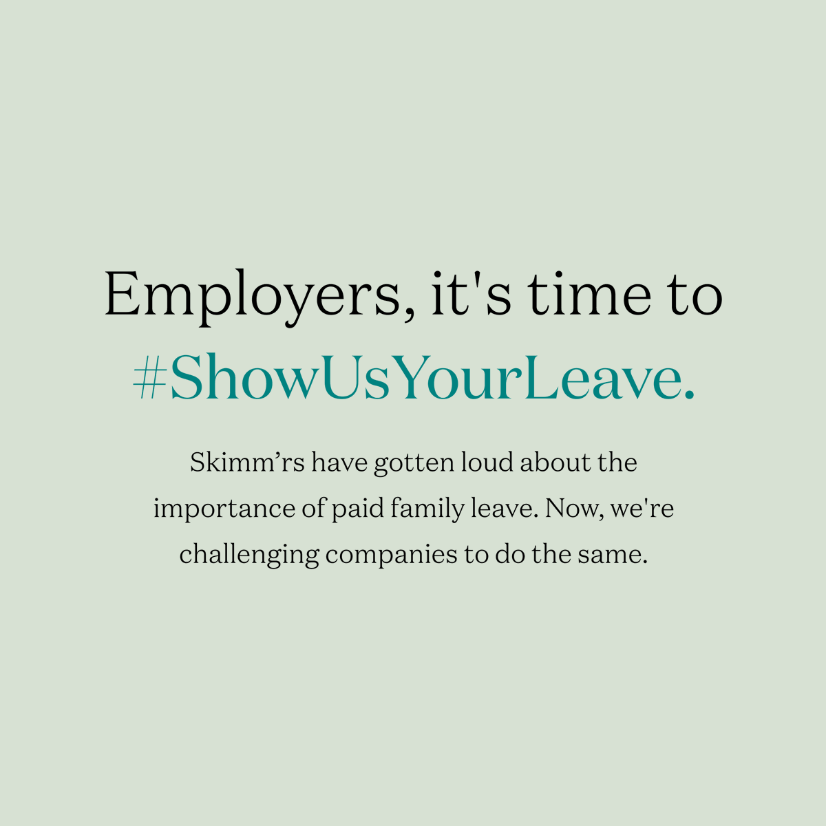 skimmwellplayed's tweet photo. Tag a company or brand whose paid family leave policy you want to see.👇And check back on our feed, where we'll shout out some of the employers who stepped up.

➡️ Brands: Mention @theskimm in your tweet and use #ShowUsYourLeave. https://t.co/WwJ3k8KU4Z
