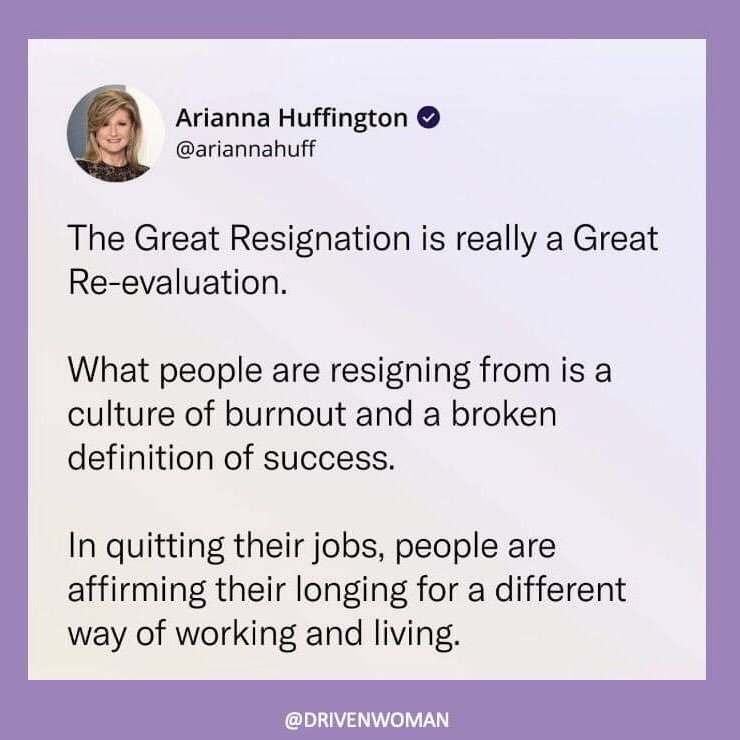 What we have learned is that after decades of putting everyone else’s goals and dreams first, women are finally ready to ask a very important question: What do I want?

#thegreatresignation