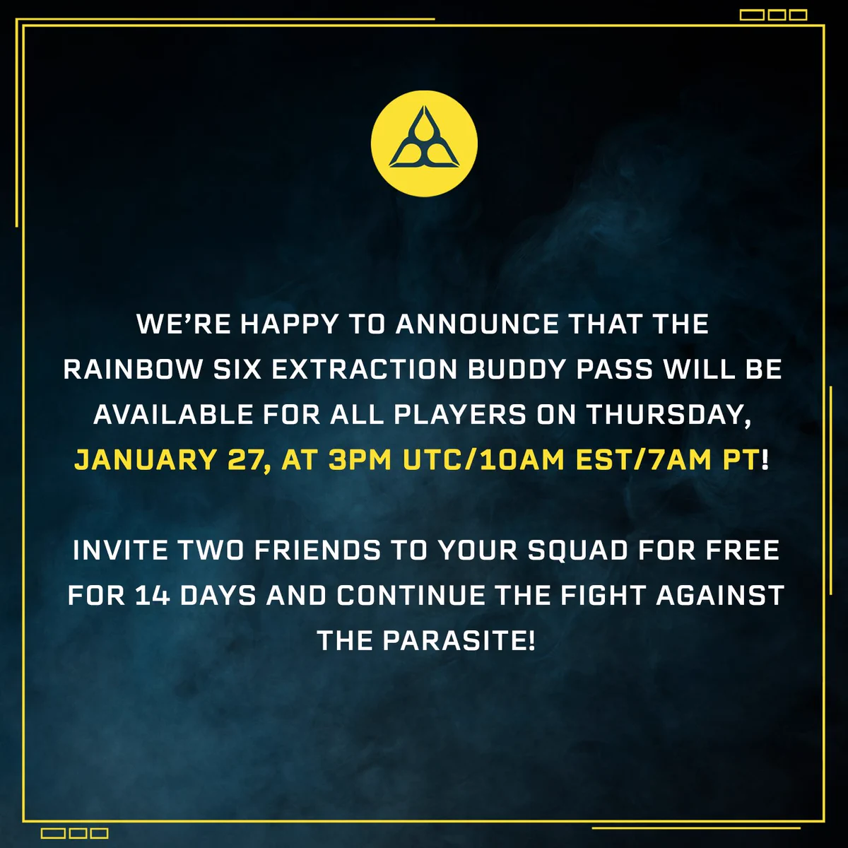 We’re happy to announce that the Rainbow Six Extraction Buddy Pass will be available for all players on Thursday, January 27, at 3pm UTC/10AM EST/7AM PT! Invite two friends to your squad for free for 14 days and continue the fight against the parasite! 