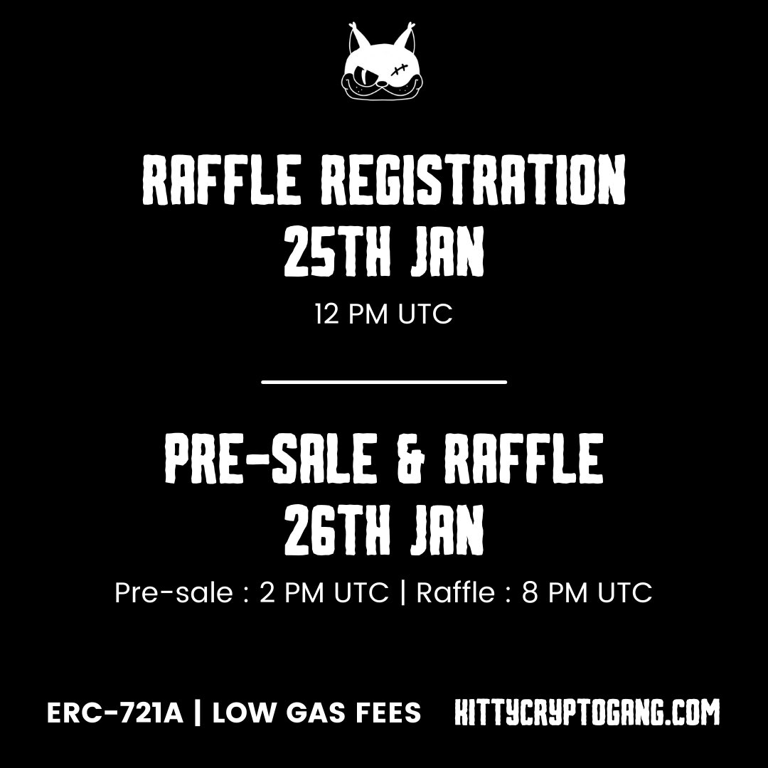 🚨 MINT INFORMATION 🚨
Raffle Registration : 25th Jan at 12 PM UTC
Pre-sale Kittylist : 26th Jan at 2 PM UTC (6h to mint)
Raffle sales : 26th Jan at 8 Pm UTC

🖥️ Where : KittyCryptoGang.com