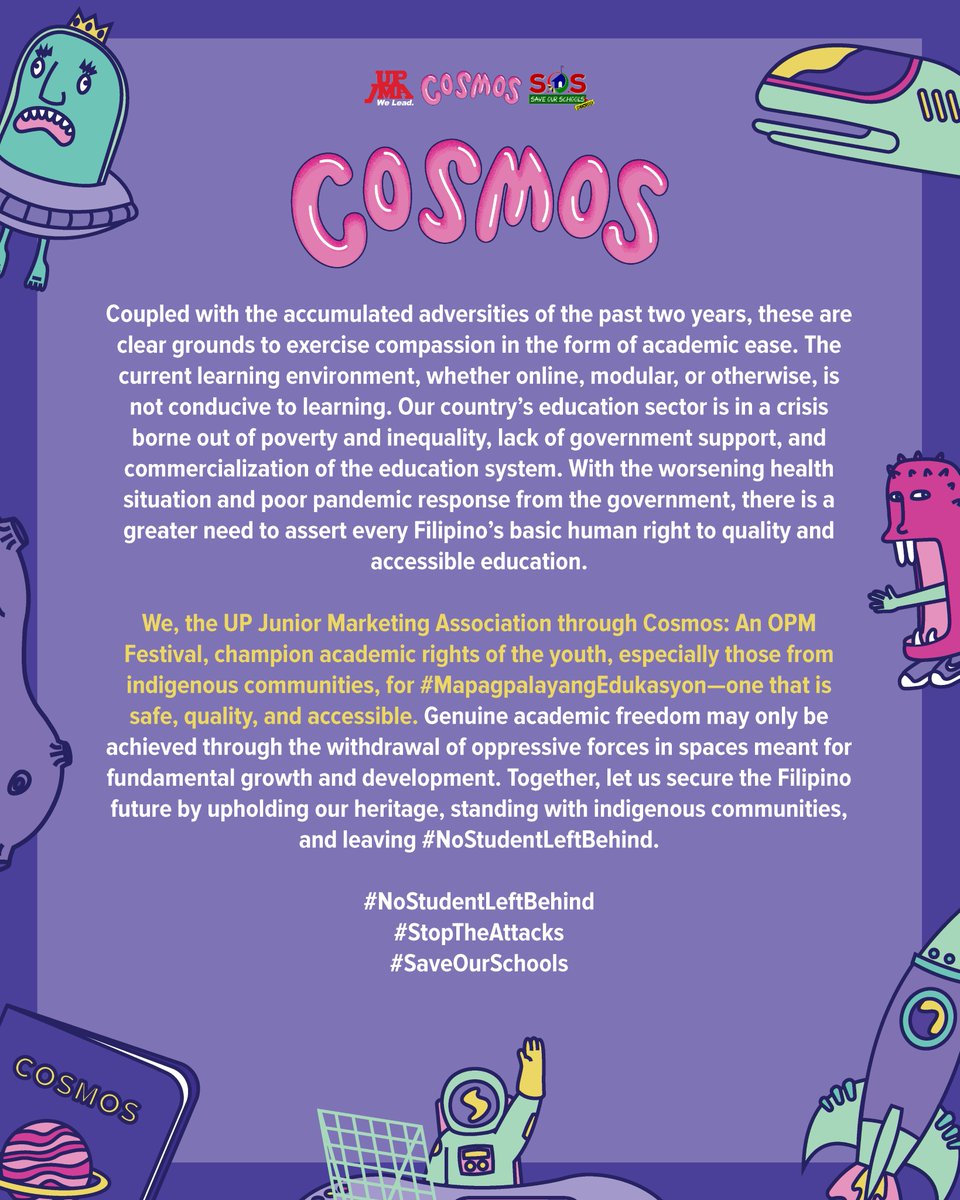 We, the <a href="/OfficialUPJMA/">UP JMA</a>  through Cosmos: An OPM Festival together with <a href="/savelumadschool/">Save Our Schools Network</a>, champion academic rights of the youth, especially those from indigenous communities, for #MapagpalayangEdukasyon—one that is safe, quality, and accessible. 

#MissionCosmos