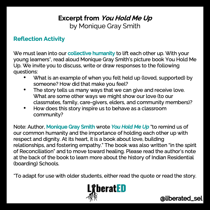 What is an example of when you felt held up (loved, supported) by someone? How did that make you feel?

We invite you to read Monique Gray Smith's (<a href="/ltldrum/">Monique Gray Smith</a>) You Hold Me Up w/ students &amp; consider ways to show our love to our classmates, family, &amp; community members. 
#LiberatEDSEL