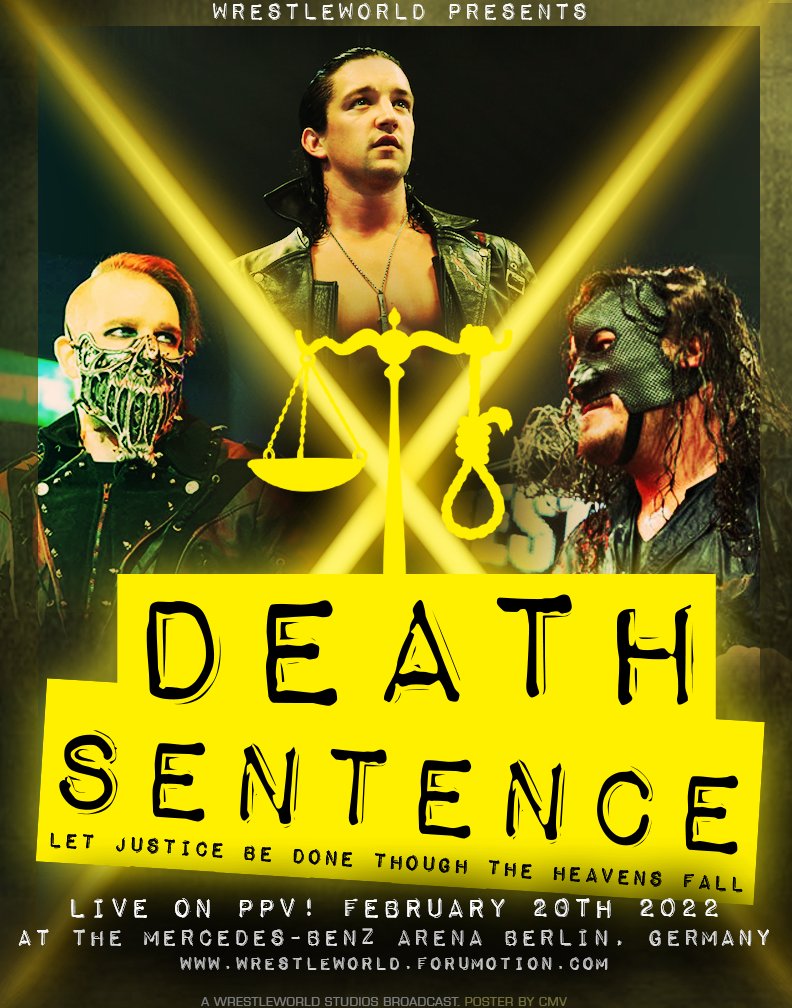 Wrestleworld's European PPV takes us to Berlin, Germany! We proudly present DEATH SENTENCE! Let justice be done though the heaven's fall. This poster features <a href="/DOMINIONShowWW/">DOMINION of Wrestleworld</a> 's <a href="/Naturalkes1/">Jacob Striker</a> <a href="/horror_daniel/">Daniel Horror</a> &amp; <a href="/SupremeMachine/">Supreme Machine</a> !!