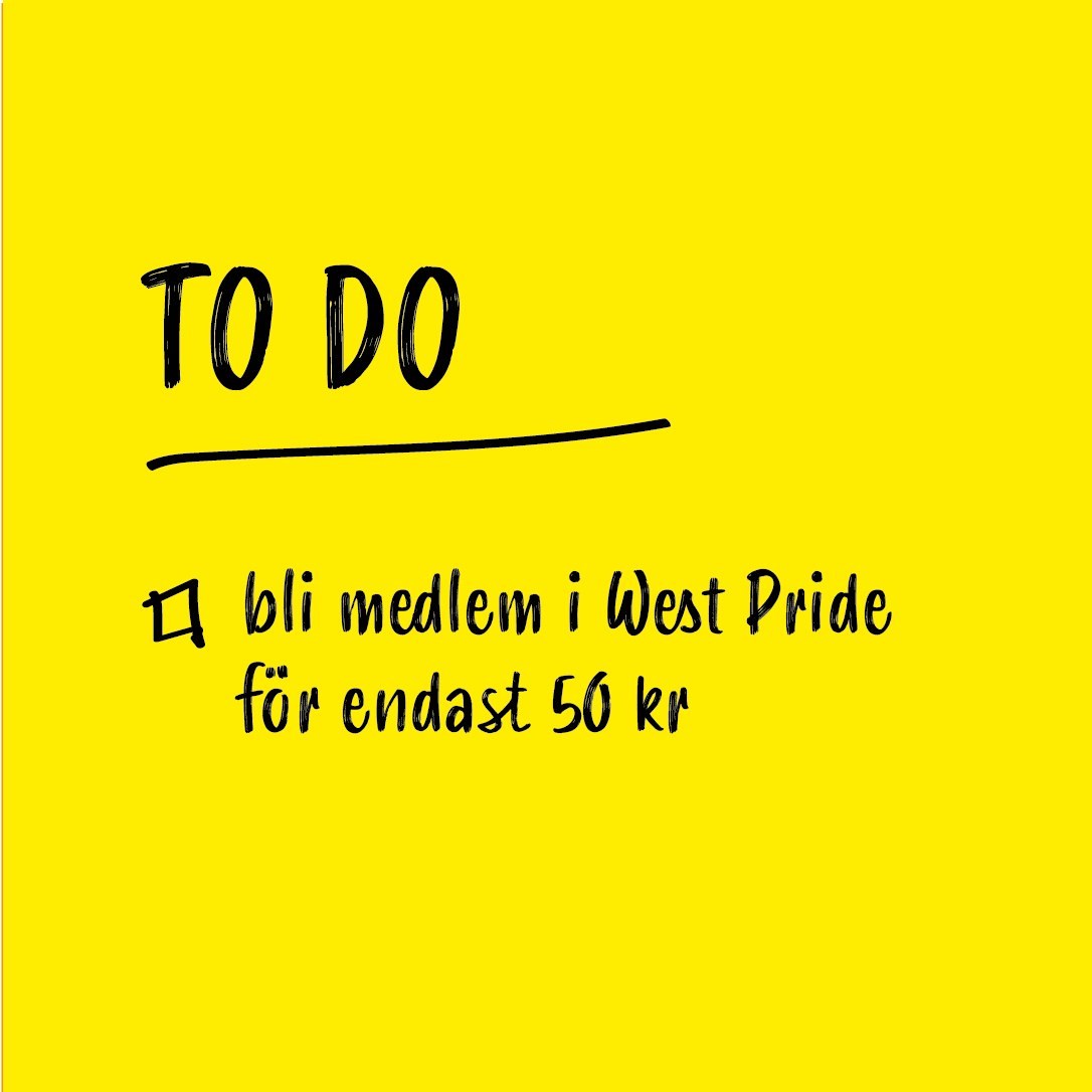 Vad står på din att-göra-lista i år? Bli medlem i West Pride idag och bidra till en jämlik värld för alla! Läs mer på vår hemsida westpride.se/bli-medlem/