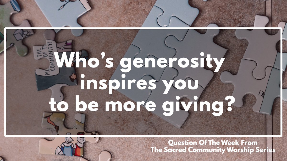 Sermon Question:  Who’s generosity inspires you to be more giving?  #SacredCommunity