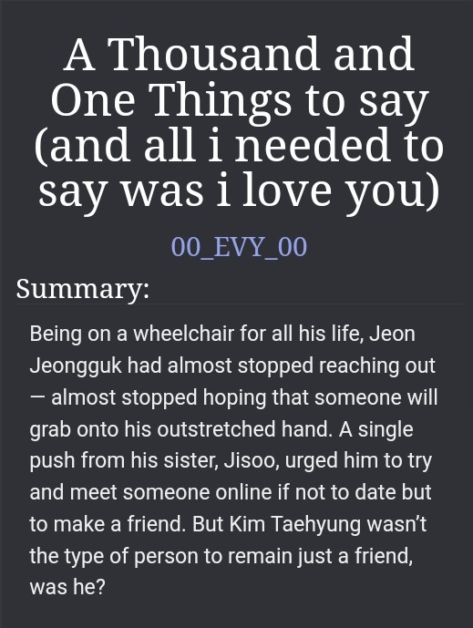 ᴀ ᴛʜᴏᴜsᴀɴᴅ ᴀɴᴅ ᴏɴᴇ ᴛʜɪɴɢs ᴛᴏ sᴀʏ (ᴀɴᴅ ᴀʟʟ ɪ ɴᴇᴇᴅᴇᴅ ᴛᴏ sᴀʏ ᴡᴀs ɪ ʟᴏᴠᴇ ʏᴏᴜ)

↷ ⁞ 2.1k
↷ ⁞ Taekook
↷ ⁞ Teens &amp; Up
↷ ⁞ Mild Angst, Disabled Character, Anxiety, Depression
↷ ⁞ Ongoing

For <a href="/disabledBTSfest/">BTS Disability Fest</a>

archiveofourown.org/works/35473096