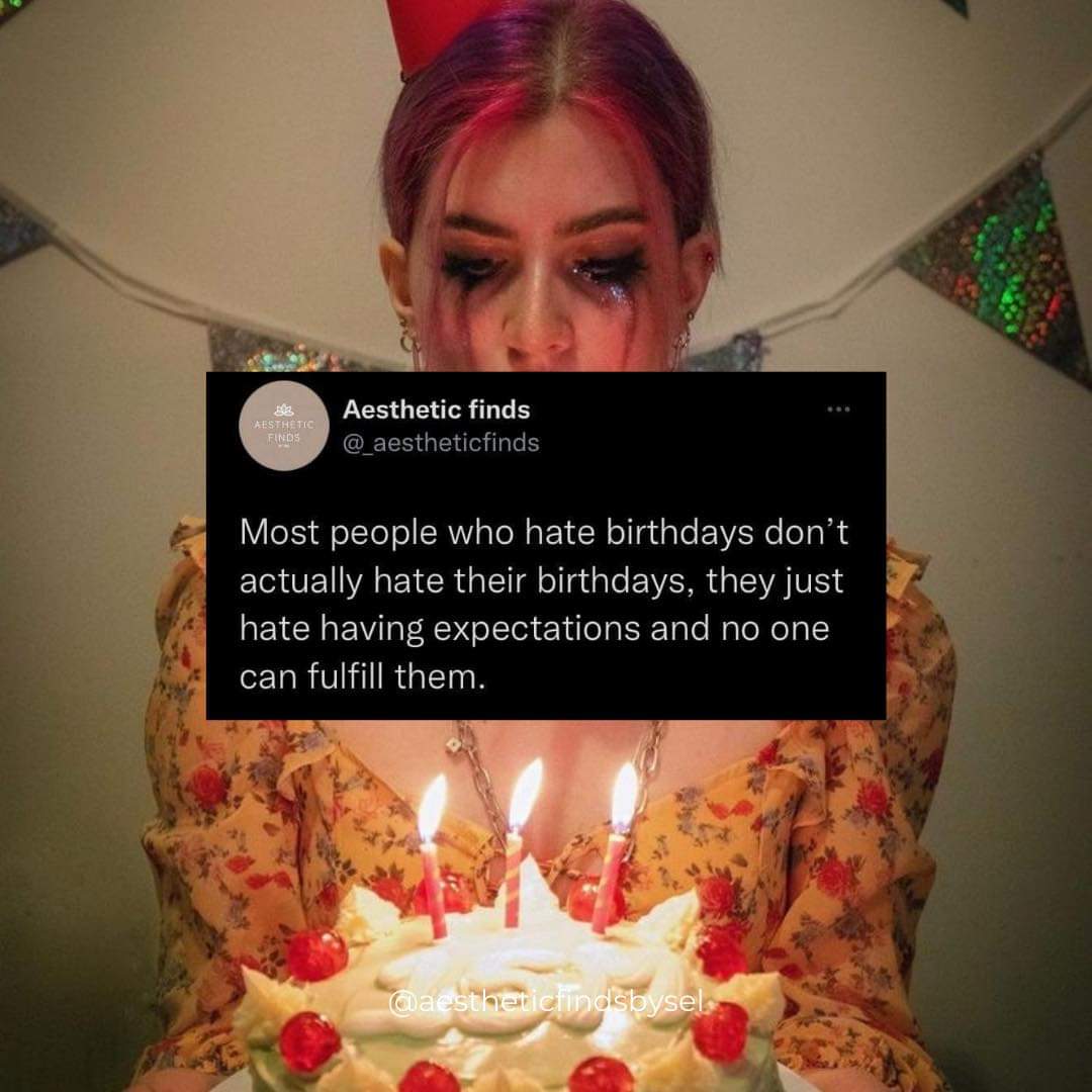 Sheene31's tweet photo. I learned to not expect anything from someone i actually don't want to celebrate because i hate my birthday its just i feel unwanted 
 Sometimes we don't hate birthdays. we just don't see any reason to celebrate our existence.😢 https://t.co/lgmG6WAnVn