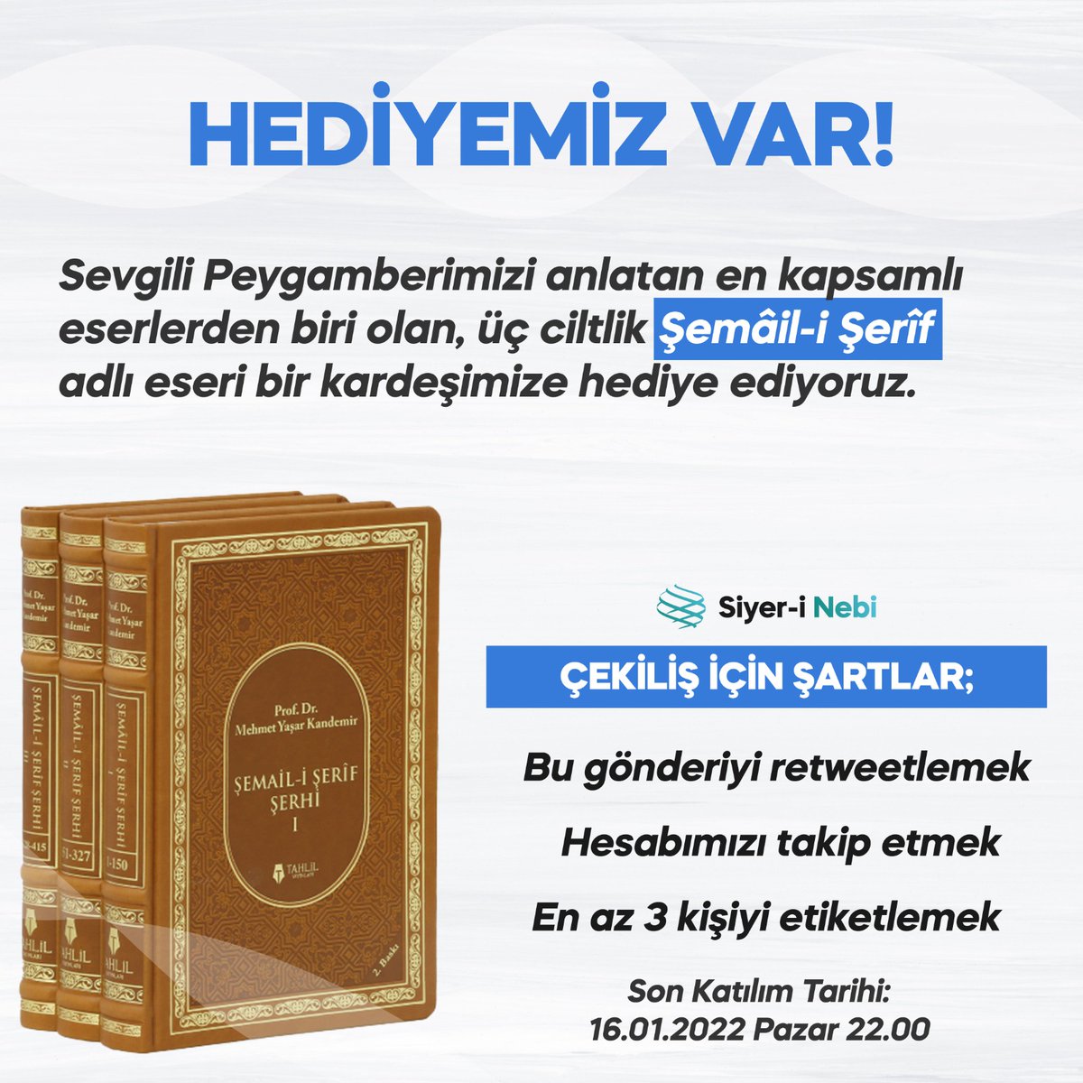 Hediyemiz Var!
Sevgili Peygamberimizi anlatan en güzel eserlerden biri olan, üç ciltlik Şemâil-i Şerîf adlı eseri bir kardeşimize hediye ediyoruz.