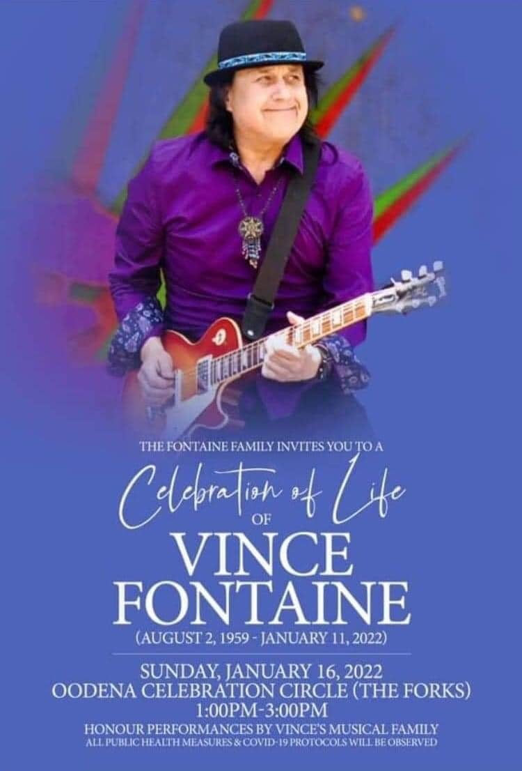 A Celebration of Life of Vince Fontaine this Sunday Jan 16, 1-3PM at Oodena Celebration Circle (The Forks) with Honour Performances from Vince's music family. All public health measures and COVID-19 protocols will be observed.