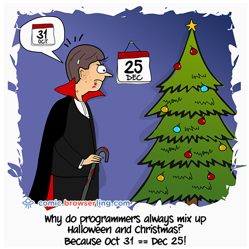 Why do programmers always mix up Halloween and Christmas?... Because OCT(31) == DEC(25). #programming #programmers #halloween #christmas #joke #comic #webcomic #comic #comics #joke #jokes