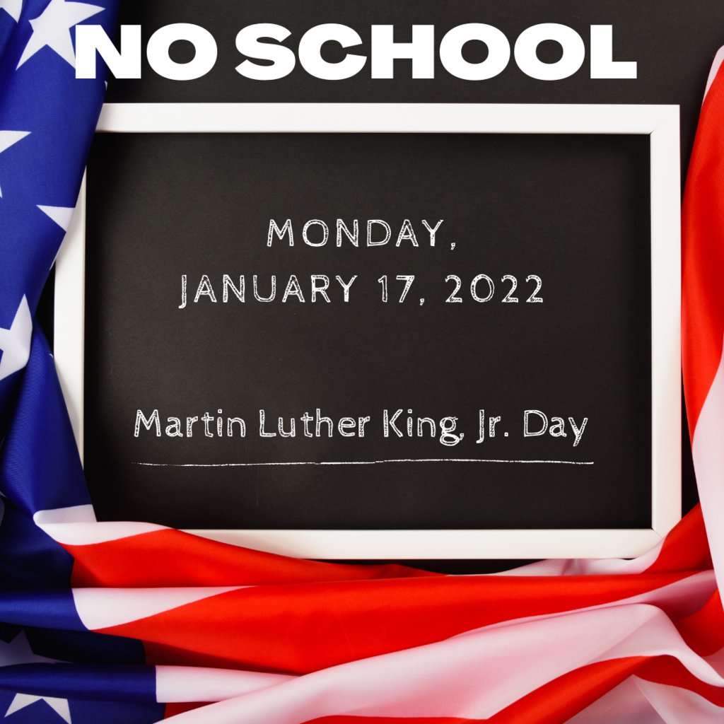 As a reminder, there is NO School on Monday, January 17 for Martin Luther King, Jr. Day.