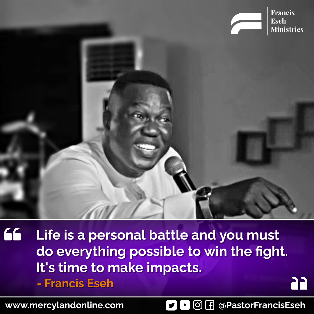 Life is a personal battle and you must do everything possible to win the fight.
It's time to make impacts.

#MakeImpacts #PastorFrancisEseh #HopeToday