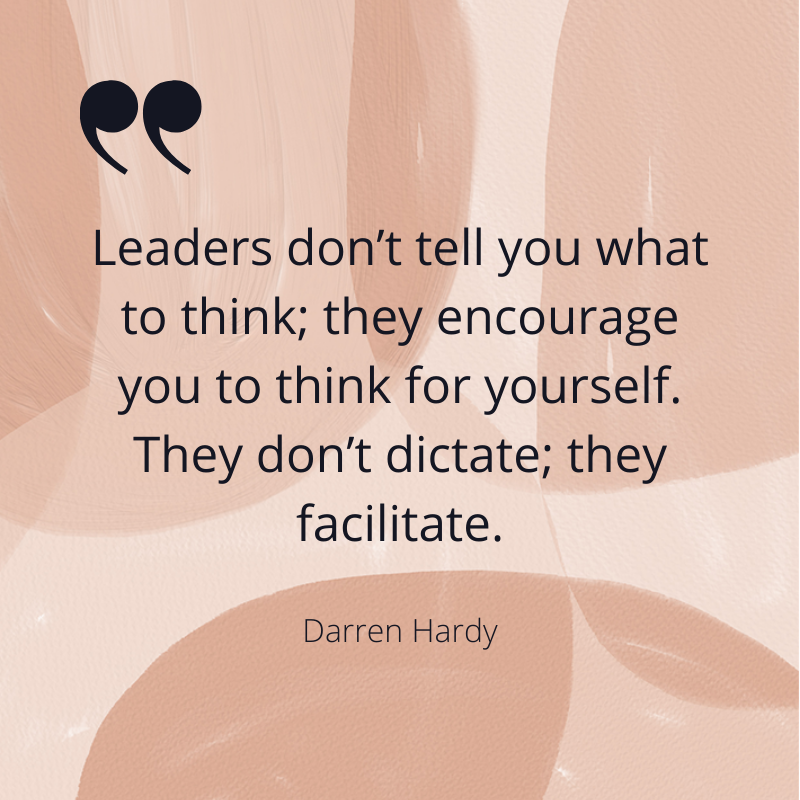 Leaders don't tell you what to think: they encourage you to think for yourself. They don't dictate; they facilitate. <a href="/DARRENHARDY/">DARREN HARDY</a> 
#successfulleaders #leadership #transformation #empower #uplift