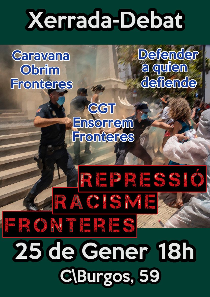 CGT-Ensorrem Fronteres volem obrir un debat per enfortir l’organització i l’acció davant el genocidi que està tenint lloc a les fronteres i el racisme institucional. Dimarts 25 gener, 18h,  amb Caravana Obrim Fronteres i Defender a quien defiende. 
CGT Catalunya- c/Burgos 59, BCN