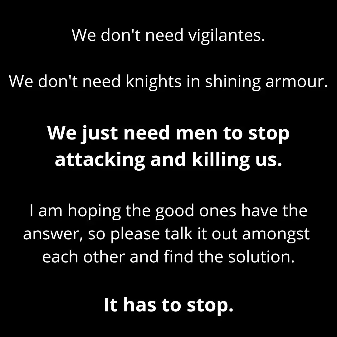 A heavily edited version of a message I sent to my brothers last night which upon reflection I want every man to see, if possible, if it will help drive home the message.

Don't talk to me here, talk to each other.

#SarahEverard #SabinaNessa #AshlingMurphy #femicide #ithastostop