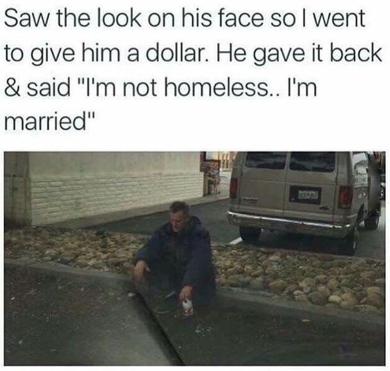 🤣🤣🤣 He's smart. He sticks it out, so he won't have to be homeless. 
#FunnyFriday #HomelessHumor #SmartGuy