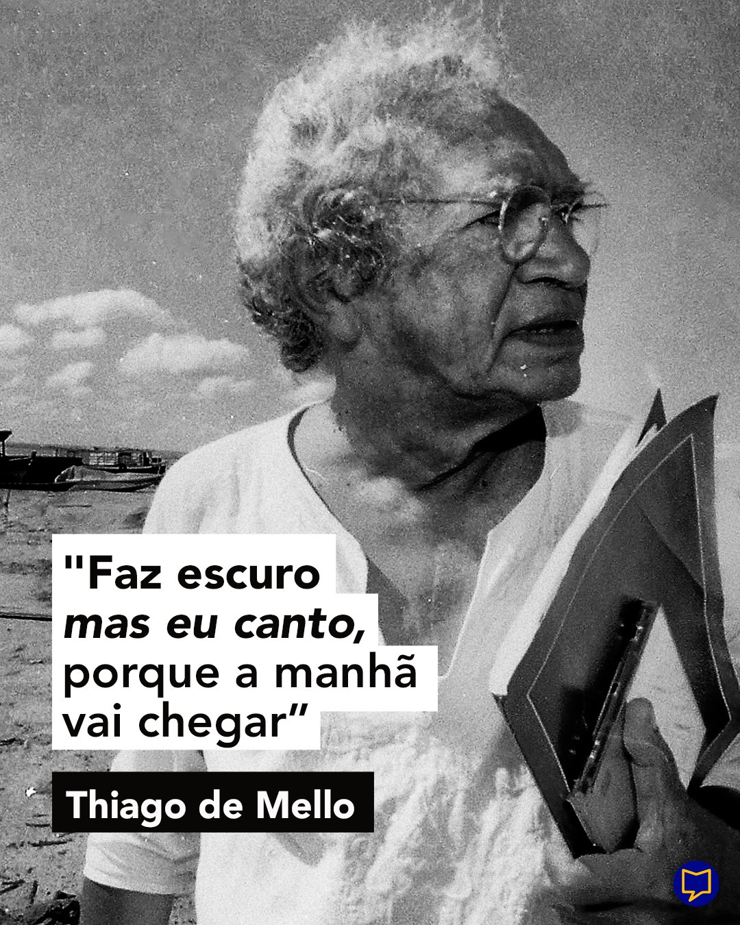 Tribuna da Internet | Thiago de Mello jamais aprendeu a lição de aceitar as injustiças sociais
