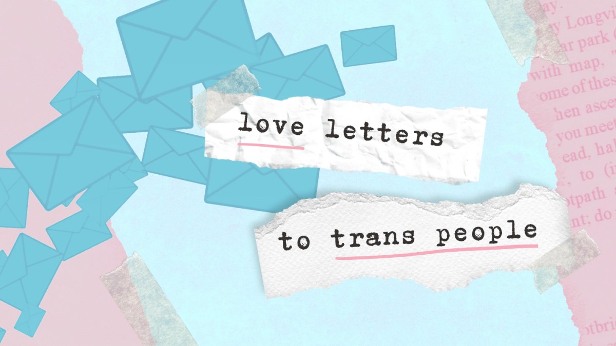 [ID: Blue sealed envelopes scattered across a light pink and blue background. "Love letters to trans people" is written in typewriter text across two scraps of paper.]