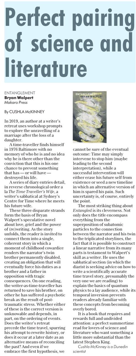 A perfect pairing of science and literature in Bryan Walpert’s novel Entanglement. Thanks to Cushla McKinney for her review in the ODT that opens up this complex and erudite novel for readers and invites them in. At all good bookstores now.