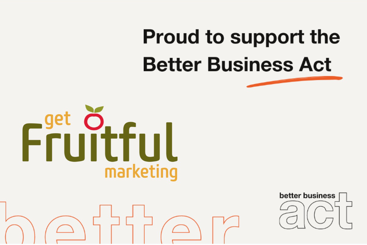 Get Fruitful Marketing is proud to support the <a href="/betterbizact/">Better Business Act</a>, a campaign to transform the way we do business by changing the law so that every single company in the UK takes ownership of its social and environmental impact. #betterbusinessact Join us, act now #FruitfulFriday