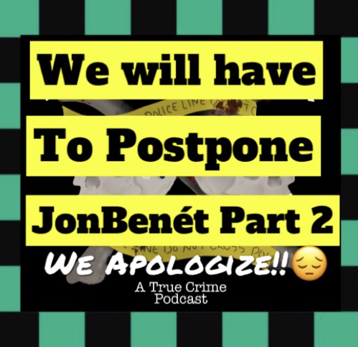 Hello, everyone!

So, we had planned to release JonBenét Part 2 this weekend. Unfortunately, due to an unforeseen root canal, and being a little under the weather, we are going to have to push the episode back a little. Hopefully, at the earliest, next weekend. We love you all!
