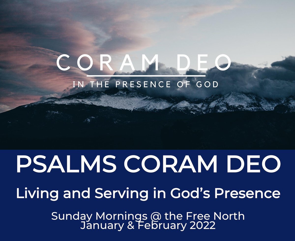 Join us at the Free North on Sunday Mornings at 11am (or online), as we learn about LIVING &amp; SERVING IN THE PRESENCE OF GOD. These talks are from Psalms, each revealing a new life of faith lived before God - a life CORAM DEO.  Our focus to introduce this theme is on Psalm 139.