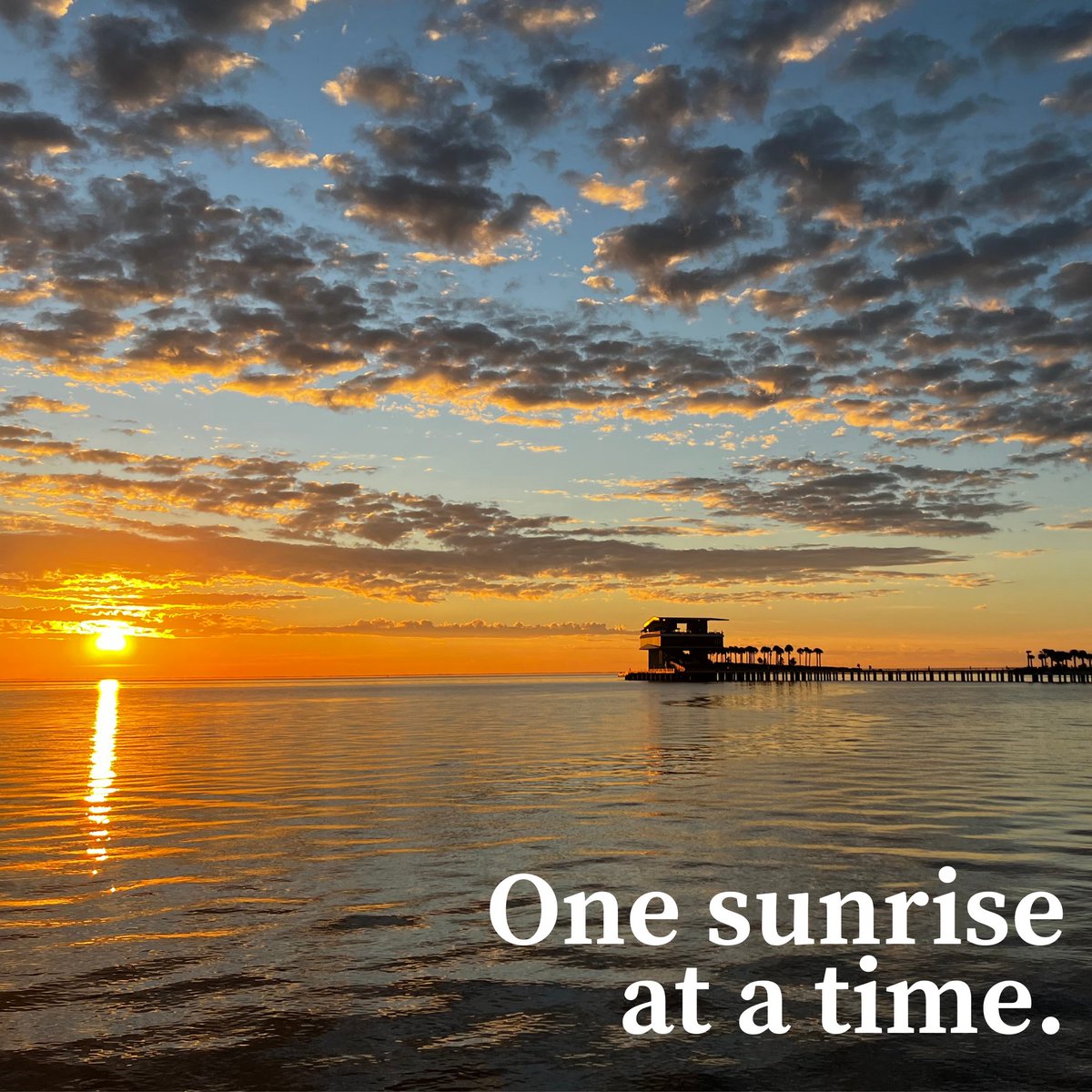 All I have to say is...one sunrise at a time.

It's the work you put in every day that will make the difference. Maybe not tomorrow, but at some point in the future. And you'll be glad you started...today.