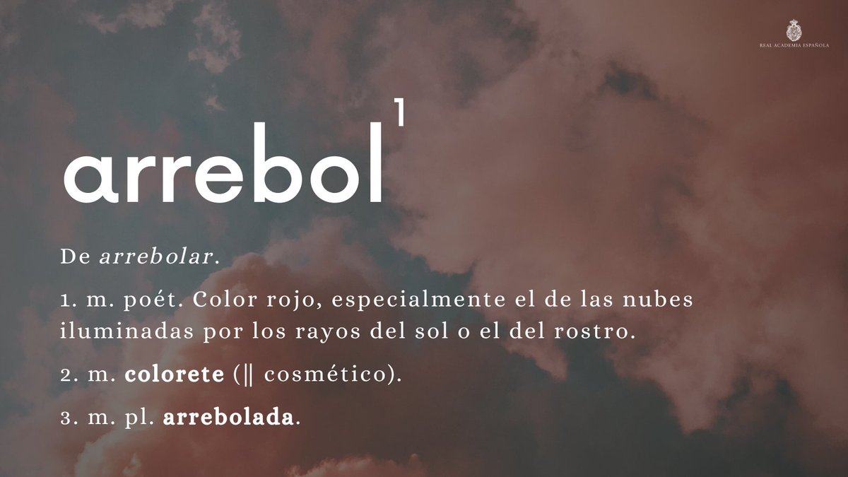 RAEinforma's tweet photo. #PalabraDelDía | arrebol¹

Ejemplo: «El cielo se tiñe con los arreboles del ocaso». Según indica el «DLE», «arrebolar» podría proceder de *«arruborar», derivado de «rubor». La arrebolada de la tercera acepción es un conjunto de nubes enrojecidas por los rayos del sol. https://t.co/iHfcqyNcV6