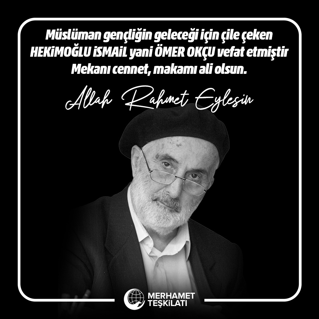 Müslüman gençliğin geleceği için çile çeken HEKİMOĞLU İSMAİL yani ÖMER OKÇU vefat etmiştir. Mekanı cennet, makamı ali olsun.