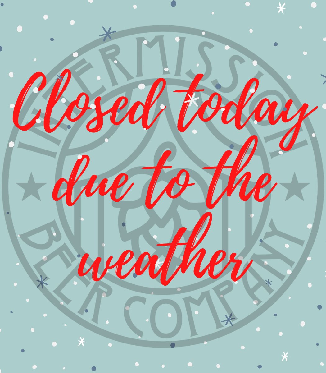 Intermission is closing today due to the weather. 
Stay safe and warm out there! ❄️