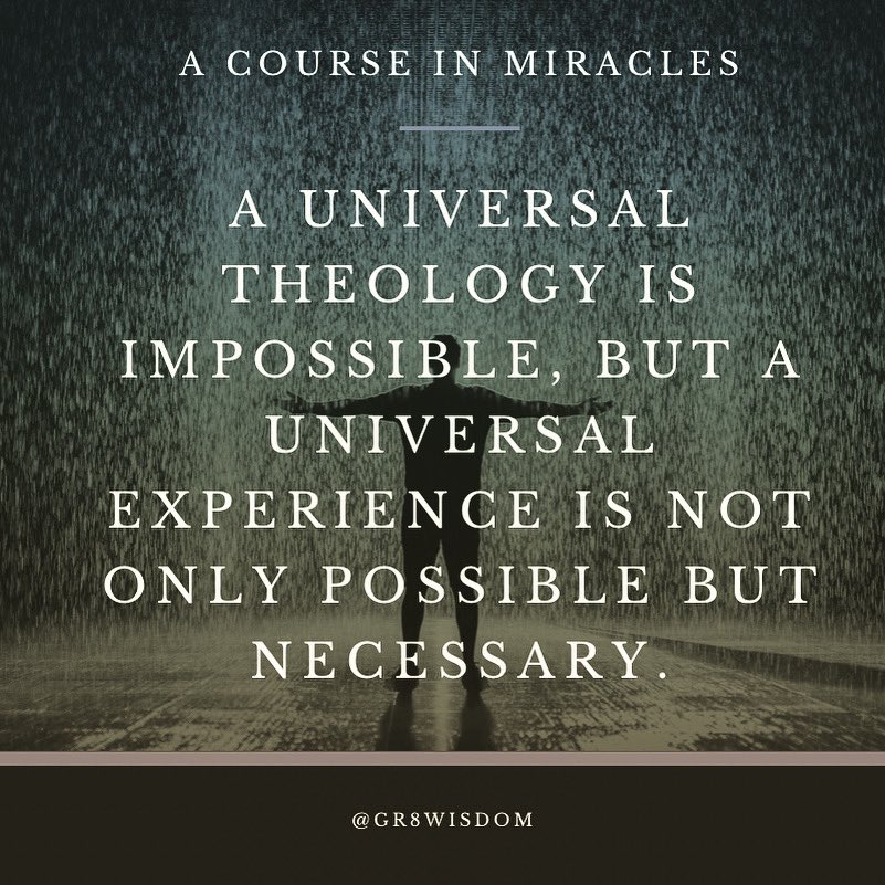 gr8wisdomglobal's tweet photo. “A universal theology is impossible, but a universal experience is not only possible but necessary.” ~ A Course In Miracles
#gr8wisdom #livingyourinnerwisdom #acourseinmiracles https://t.co/5aelwKZ6PI