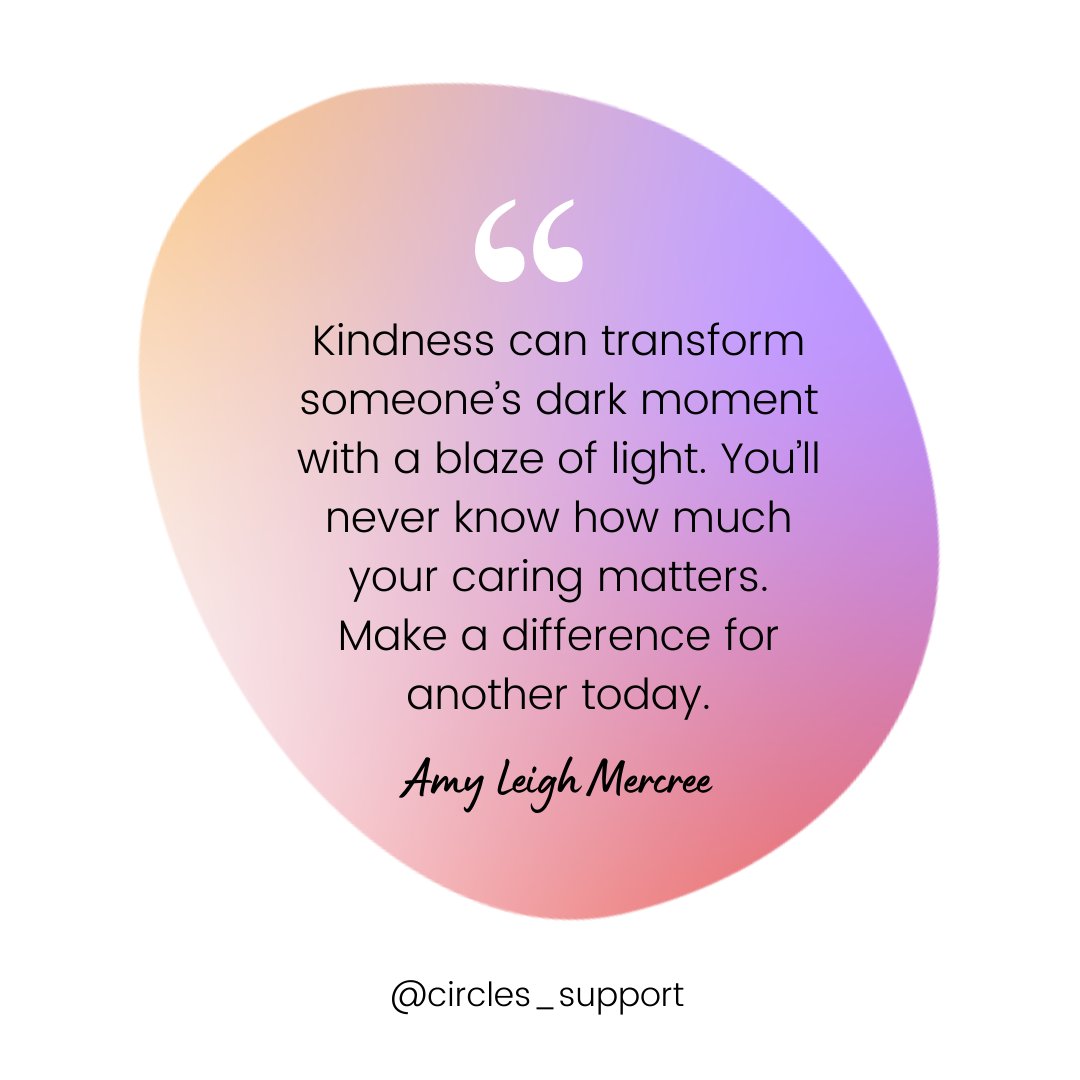 Circles (@circlessupport) on Twitter photo "Kindness can transform someone’s dark moment with a blaze of light. You’ll never know how much your caring matters. Make a difference for another today."
- <a href="/AmyLeighMercree/">Amy Leigh Mercree</a> "Kindness can transform someone’s dark moment with a blaze of light. You’ll never know how much your caring matters. Make a difference for another today."
- <a href="/AmyLeighMercree/">Amy Leigh Mercree</a>