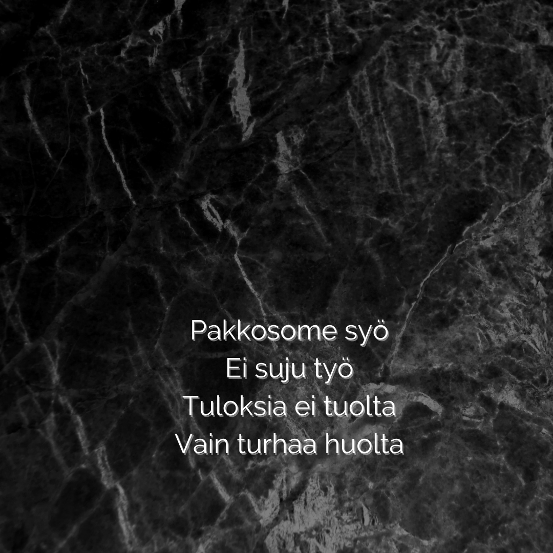 CxOProfessional's tweet photo. Pakkosome syö
Ei suju työ
Tuloksia ei tuolta
Vain turhaa huolta https://t.co/V5vi0UhSKj