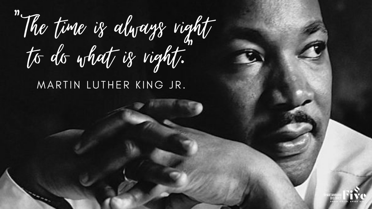 SpartanburgD5's tweet photo. "The time is always right to do what is right." As we remember and honor the life &amp; legacy of Dr. Martin Luther King Jr. today, we hope our students always live by these words. #MLKDay #WeAreD5 https://t.co/EaI0CNsEqx